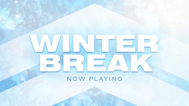 Winter Break Preview